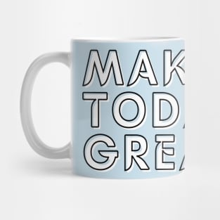 Make today great Mug